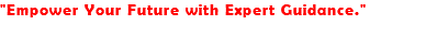 "Empower Your Future with Expert Guidance." 